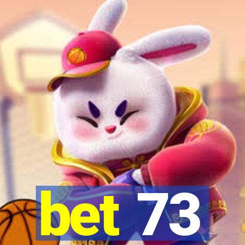 bet 73